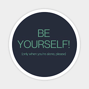 Be yourself! Funny tee Magnet